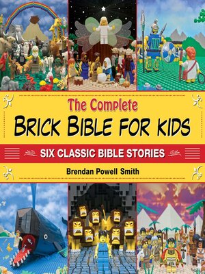cover image of The Complete Brick Bible for Kids: Six Classic Bible Stories